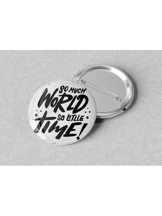 Значка с надпис So much world so little time